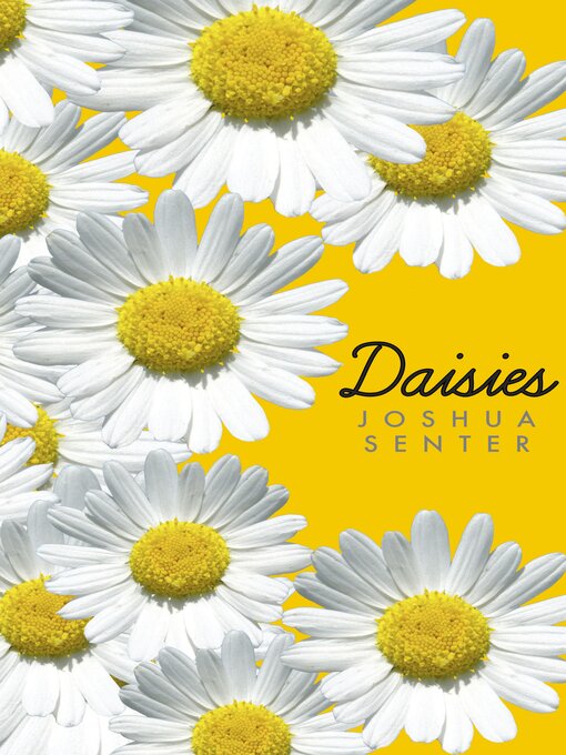 Title details for Daisies by Joshua Senter - Wait list